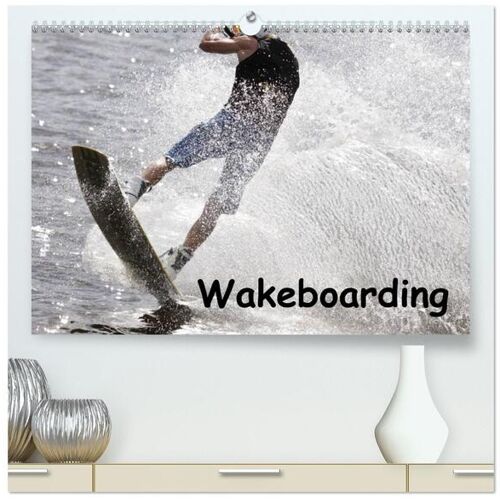 Calvendo Verlag Wakeboarding (Hochwertiger Premium Wandkalender 2024 Din A2 Quer) Kunstdruck In Hochglanz