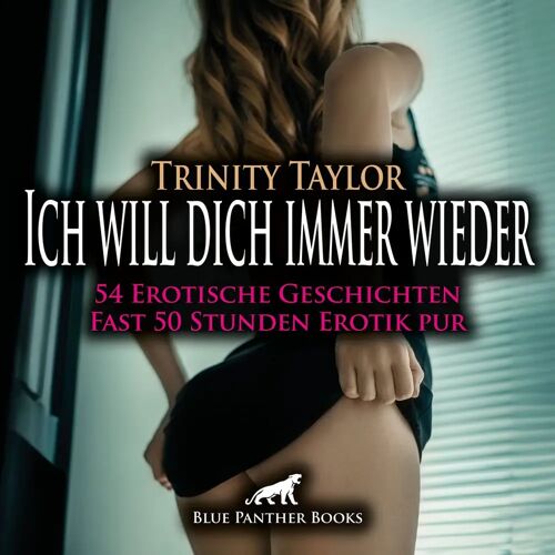 blue panther books Ich Will Dich Immer Wieder / 54 Geile Heiße Erotische Geschichten / Erotik Audio Story / Erotisches Hörbuch