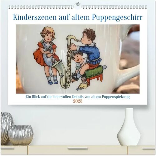 Calvendo Kinderszenen Auf Altem Puppengeschirr (Hochwertiger Premium Wandkalender 2025 Din A2 Quer) Kunstdruck In Hochglanz