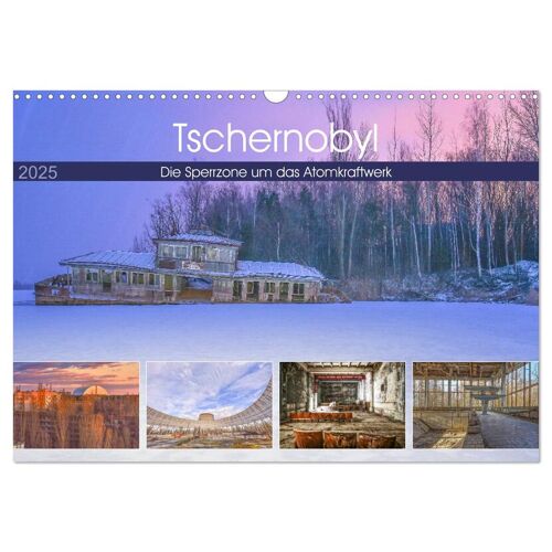Tschernobyl - Die Sperrzone Um Das Atomkraftwerk (Wandkalender 2025 Din A3 Quer) Calvendo Monatskalender