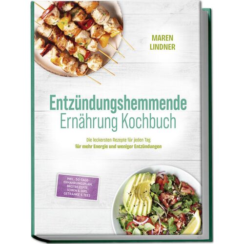 Edition Lunerion Entzündungshemmende Ernährung Kochbuch: Die Leckersten Rezepte Für Jeden Tag - Für Mehr Energie Und Weniger Entzündungen - Inkl. 30-Tage-Ernährungsplan Brotrezepte Soßen & Dips Getränke & Tees