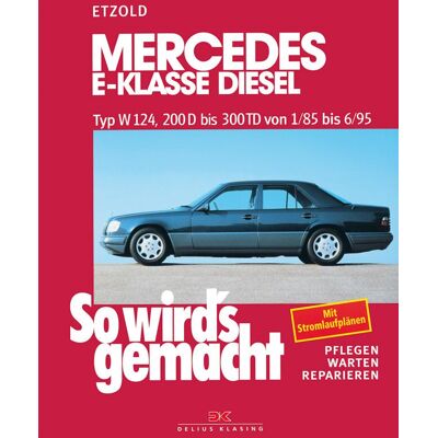Delius Klasing Vlg GmbH So Wird'S Gemacht Mercedes E-Klasse Diesel Typ W 124 Delius Klasing Vlg GmbH So Wird'S Gemacht Mercedes E-Klasse Diesel Typ W 124