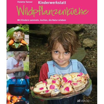 AT Verlag Kinderwerkstatt Wildpflanzenküche AT Verlag Kinderwerkstatt Wildpflanzenküche