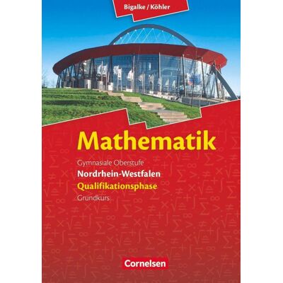 Cornelsen Verlag GmbH Mathematik Sekundarstufe Ii. Qualifikationsphase Grundkurs. Schülerbuch Nordrhein-Westfalen Cornelsen Verlag GmbH Mathematik Sekundarstufe Ii. Qualifikationsphase Grundkurs. Schülerbuch Nordrhein-Westfalen