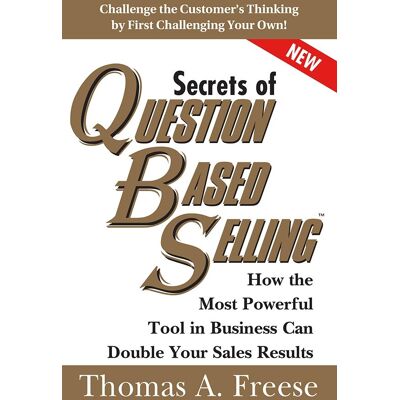 Sourcebooks Secrets Of Question-Based Selling Sourcebooks Secrets Of Question-Based Selling