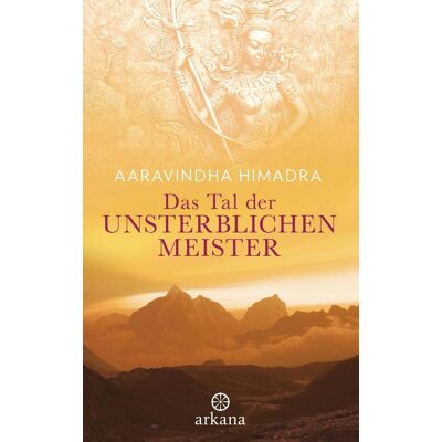 ARKANA Verlag Das Tal Der Unsterblichen Meister ARKANA Verlag Das Tal Der Unsterblichen Meister