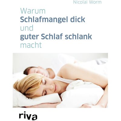 riva Verlag Warum Schlafmangel Dick Und Guter Schlaf Schlank Macht riva Verlag Warum Schlafmangel Dick Und Guter Schlaf Schlank Macht
