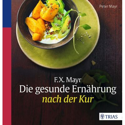 TRIAS F.X. Mayr: Die Gesunde Ernährung Nach Der Kur TRIAS F.X. Mayr: Die Gesunde Ernährung Nach Der Kur