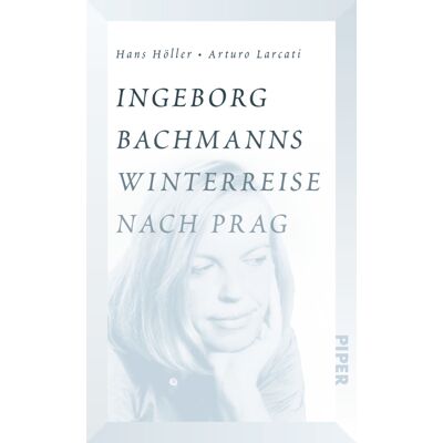 Piper Ingeborg Bachmanns Winterreise Nach Prag Piper Ingeborg Bachmanns Winterreise Nach Prag