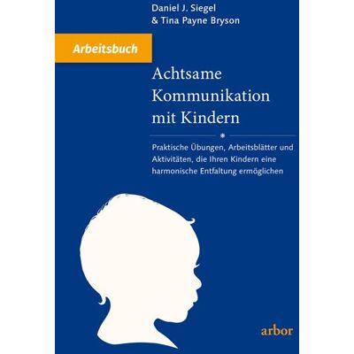 Arbor Verlag Achtsame Kommunikation Mit Kindern - Arbeitsbuch Arbor Verlag Achtsame Kommunikation Mit Kindern - Arbeitsbuch
