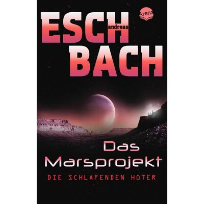 Arena Verlag GmbH Das Marsprojekt (5). Die Schlafenden Hüter Arena Verlag GmbH Das Marsprojekt (5). Die Schlafenden Hüter