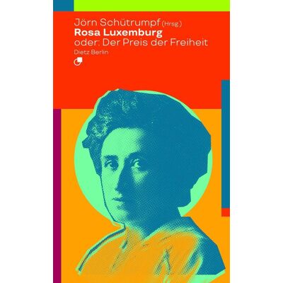Dietz Rosa Luxemburg Oder: Der Preis Der Freiheit Dietz Rosa Luxemburg Oder: Der Preis Der Freiheit