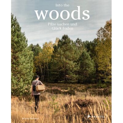 Prestel Into The Woods: Pilze Suchen Und Glück Finden Prestel Into The Woods: Pilze Suchen Und Glück Finden