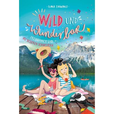 Arena Verlag GmbH Wild Und Wunderbar (3). Freundinnen Sind Die Besseren Schwestern Arena Verlag GmbH Wild Und Wunderbar (3). Freundinnen Sind Die Besseren Schwestern