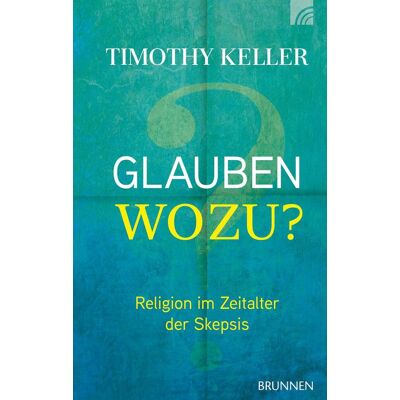 Brunnen-Verlag GmbH Glauben Wozu? Brunnen-Verlag GmbH Glauben Wozu?