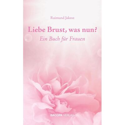 BACOPA Verlag Liebe Brust Was Nun? BACOPA Verlag Liebe Brust Was Nun?