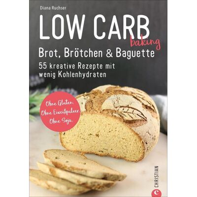 Christian Verlag GmbH Low Carb Baking. Brot Brötchen & Baguette Christian Verlag GmbH Low Carb Baking. Brot Brötchen & Baguette