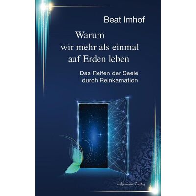 Aquamarin- Verlag GmbH Warum Wir Mehr Als Einmal Auf Erden Leben Aquamarin- Verlag GmbH Warum Wir Mehr Als Einmal Auf Erden Leben