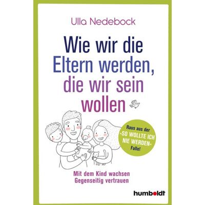 Humboldt Wie Wir Die Eltern Werden Die Wir Sein Wollen Humboldt Wie Wir Die Eltern Werden Die Wir Sein Wollen
