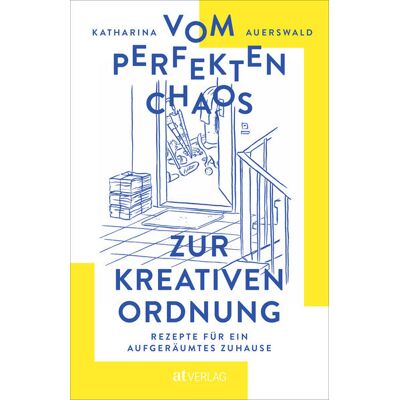 AT Verlag Vom Perfekten Chaos Zur Kreativen Ordnung AT Verlag Vom Perfekten Chaos Zur Kreativen Ordnung