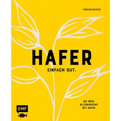 Edition Michael Fischer Hafer - Einfach Gut. Die Neue Alltagsküche Mit Hafer Edition Michael Fischer Hafer - Einfach Gut. Die Neue Alltagsküche Mit Hafer