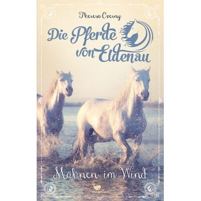 Magellan Die Pferde Von Eldenau - Mähnen Im Wind Magellan Die Pferde Von Eldenau - Mähnen Im Wind