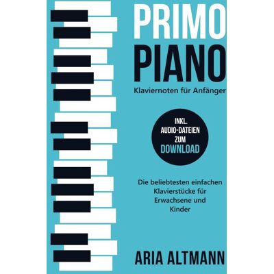 Bookmundo Direct Primo Piano - Klaviernoten Für Anfänger: Die Beliebtesten Einfachen Klavierstücke Für Erwachsene Und Kinder Inkl. Audio-Dateien Zum Download Bookmundo Direct Primo Piano - Klaviernoten Für Anfänger: Die Beliebtesten Einfachen Klavierstücke Für Erwachsene Und Kinder Inkl. Audio-Dateien Zum Download
