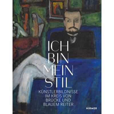 Hirmer Ich Bin Mein Stil. Künstlerbildnisse Im Kreis Von Brücke Und Blauem Reiter Hirmer Ich Bin Mein Stil. Künstlerbildnisse Im Kreis Von Brücke Und Blauem Reiter