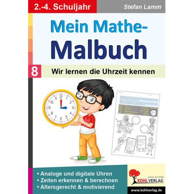 Kohl Verlag Mein Mathe-Malbuch / Band 8: Wir Lernen Die Uhrzeit Kennen Kohl Verlag Mein Mathe-Malbuch / Band 8: Wir Lernen Die Uhrzeit Kennen