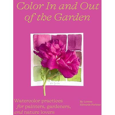 Abrams Color In And Out Of The Garden: Watercolor Practices For Painters Gardeners And Nature Lovers Abrams Color In And Out Of The Garden: Watercolor Practices For Painters Gardeners And Nature Lovers
