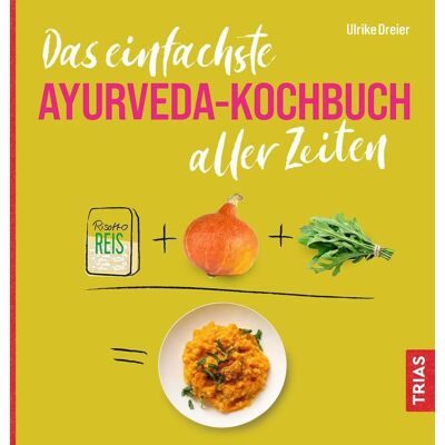 TRIAS Das Einfachste Ayurveda-Kochbuch Aller Zeiten TRIAS Das Einfachste Ayurveda-Kochbuch Aller Zeiten
