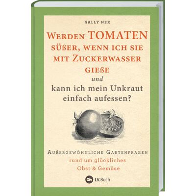 Landwirtschaftsverlag Werden Tomaten Süßer Wenn Ich Sie Mit Zuckerwasser Gieße Und Kann Ich Mein Unkraut Einfach Aufessen? Landwirtschaftsverlag Werden Tomaten Süßer Wenn Ich Sie Mit Zuckerwasser Gieße Und Kann Ich Mein Unkraut Einfach Aufessen?