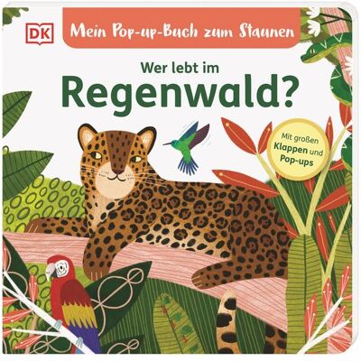 Dorling Kindersley Verlag Mein Pop-Up-Buch Zum Staunen. Wer Lebt Im Regenwald? Dorling Kindersley Verlag Mein Pop-Up-Buch Zum Staunen. Wer Lebt Im Regenwald?