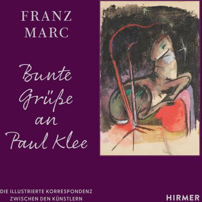 Hirmer Franz Marc: Bunte Grüße An Paul Klee Hirmer Franz Marc: Bunte Grüße An Paul Klee