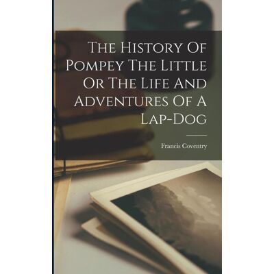 Creative The History Of Pompey The Little Or The Life And Adventures Of A Lap-Dog Creative The History Of Pompey The Little Or The Life And Adventures Of A Lap-Dog