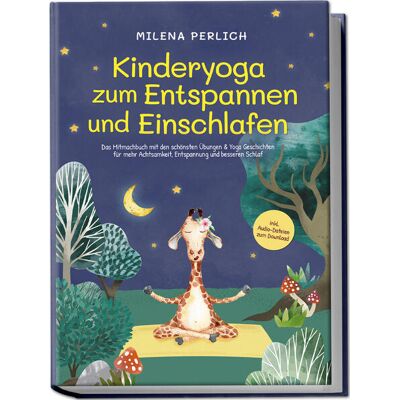 Edition Lunerion Kinderyoga Zum Entspannen Und Einschlafen: Das Mitmachbuch Mit Den Schönsten Übungen & Yoga-Geschichten Für Mehr Achtsamkeit Entspannung Und Besseren Schlaf - Inkl. Audio-Dateien Zum Download Edition Lunerion Kinderyoga Zum Entspannen Und Einschlafen: Das Mitmachbuch Mit Den Schönsten Übungen & Yoga-Geschichten Für Mehr Achtsamkeit Entspannung Und Besseren Schlaf - Inkl. Audio-Dateien Zum Download