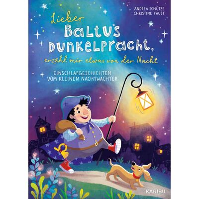 Karibu Lieber Baltus Dunkelpracht Erzähl Mir Etwas Von Der Nacht - Einschlafgeschichten Vom Kleinen Nachtwächter Karibu Lieber Baltus Dunkelpracht Erzähl Mir Etwas Von Der Nacht - Einschlafgeschichten Vom Kleinen Nachtwächter