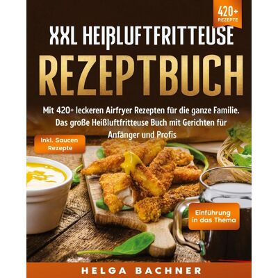 tredition Xxl Heißluftfritteuse Rezeptbuch tredition Xxl Heißluftfritteuse Rezeptbuch