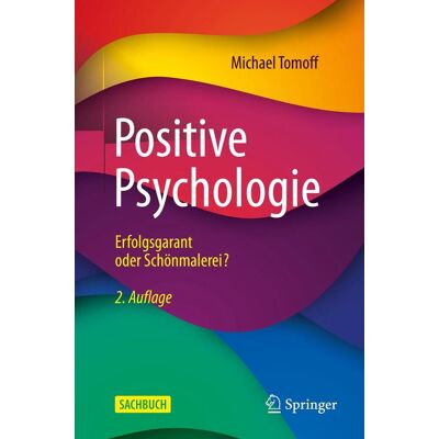 Springer Positive Psychologie - Erfolgsgarant Oder Schönmalerei? Springer Positive Psychologie - Erfolgsgarant Oder Schönmalerei?
