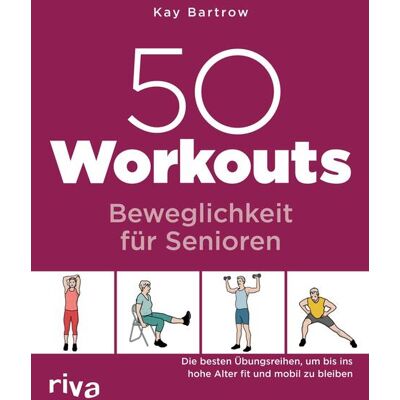 riva Verlag 50 Workouts - Beweglichkeit Für Senioren riva Verlag 50 Workouts - Beweglichkeit Für Senioren