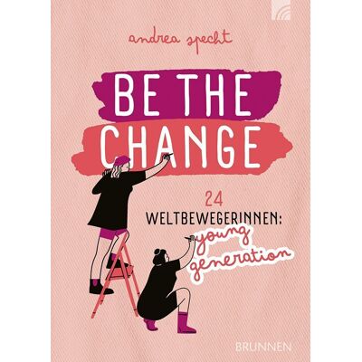 Brunnen-Verlag GmbH Be The Change Brunnen-Verlag GmbH Be The Change