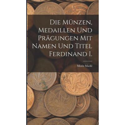 Creative Die Münzen Medaillen Und Prägungen Mit Namen Und Titel Ferdinand I. Creative Die Münzen Medaillen Und Prägungen Mit Namen Und Titel Ferdinand I.