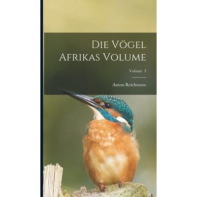 Creative Die Vögel Afrikas Volume; Volume 3 Creative Die Vögel Afrikas Volume; Volume 3