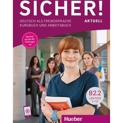 Hueber Verlag GmbH Sicher! Aktuell B2.2. Kurs- Und Arbeitsbuch Mit Audios Online Lektion 7-12 Hueber Verlag GmbH Sicher! Aktuell B2.2. Kurs- Und Arbeitsbuch Mit Audios Online Lektion 7-12