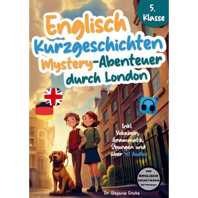 Ehrengut Verlag Englisch Kurzgeschichten 5. Klasse Mystery-Abenteuer Durch London Inkl. Vokabeln Grammatik Übungen & 40 Audios Von Didaktikern Entwickelt Ehrengut Verlag Englisch Kurzgeschichten 5. Klasse Mystery-Abenteuer Durch London Inkl. Vokabeln Grammatik Übungen & 40 Audios Von Didaktikern Entwickelt