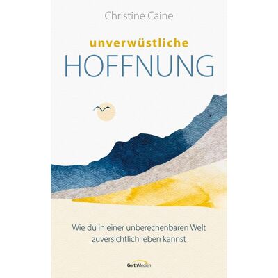 Gerth Medien Unverwüstliche Hoffnung Gerth Medien Unverwüstliche Hoffnung