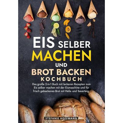 Via Eis Selber Machen Und Brot Backen Kochbuch Via Eis Selber Machen Und Brot Backen Kochbuch