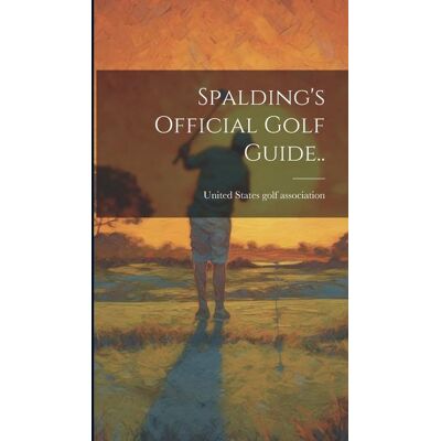 Creative Spalding'S Official Golf Guide.. Creative Spalding'S Official Golf Guide..