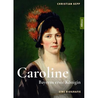 Buch & media Caroline - Bayerns Erste Königin - Eine Biografie Buch & media Caroline - Bayerns Erste Königin - Eine Biografie