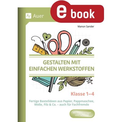 Auer Verlag Gestalten Mit Einfachen Werkstoffen - Klasse 1-4 Auer Verlag Gestalten Mit Einfachen Werkstoffen - Klasse 1-4
